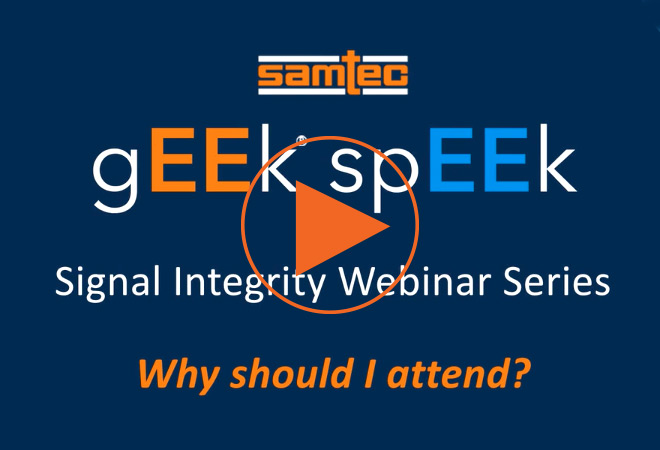 Samtec gEEk spEEk SI网络研讨会系列视频的优势